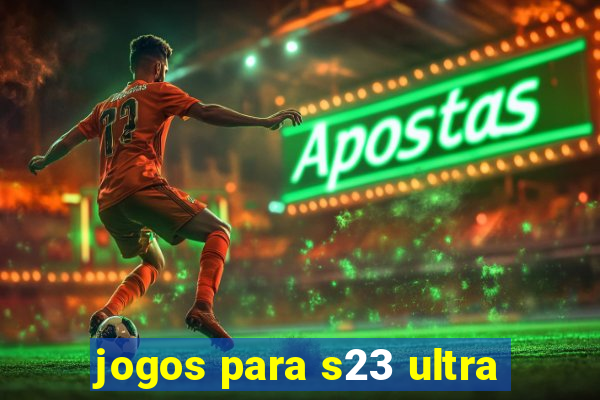 jogos para s23 ultra